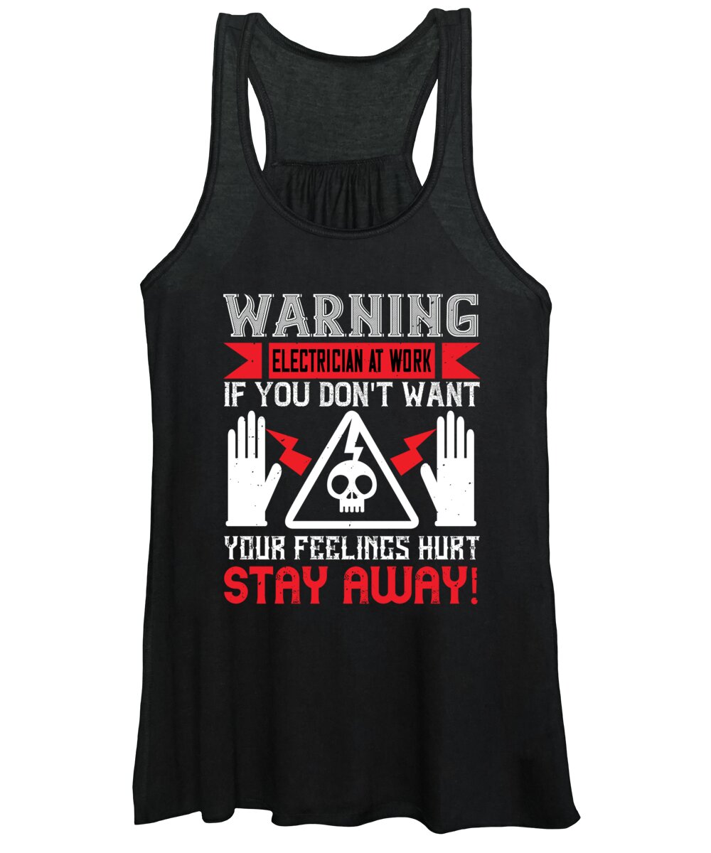 Electrician Women's Tank Top featuring the digital art Warning electrician at work if you dont want your feelings hurt stay away by Jacob Zelazny