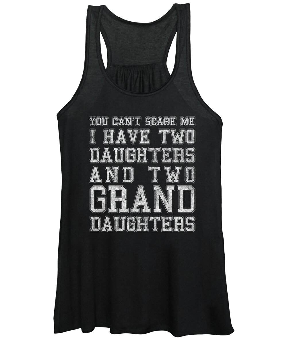 Cool Women's Tank Top featuring the digital art You Cant Scare Me I Have Two Daughters and Two Granddaughters by Flippin Sweet Gear