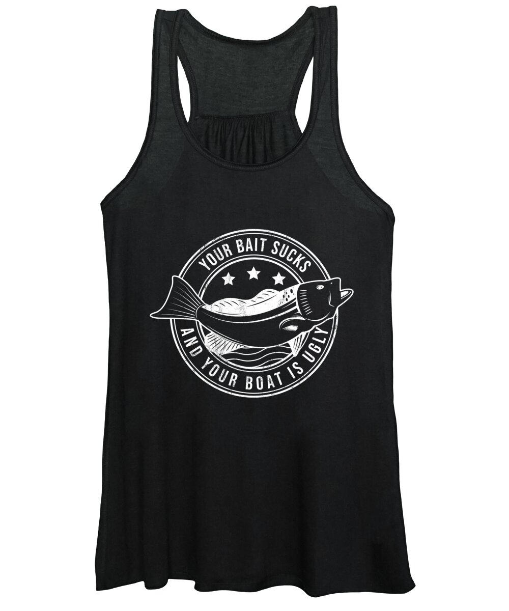 Your Bait Sucks And Your Boat Is Ugly Funny Fishing Women's Tank