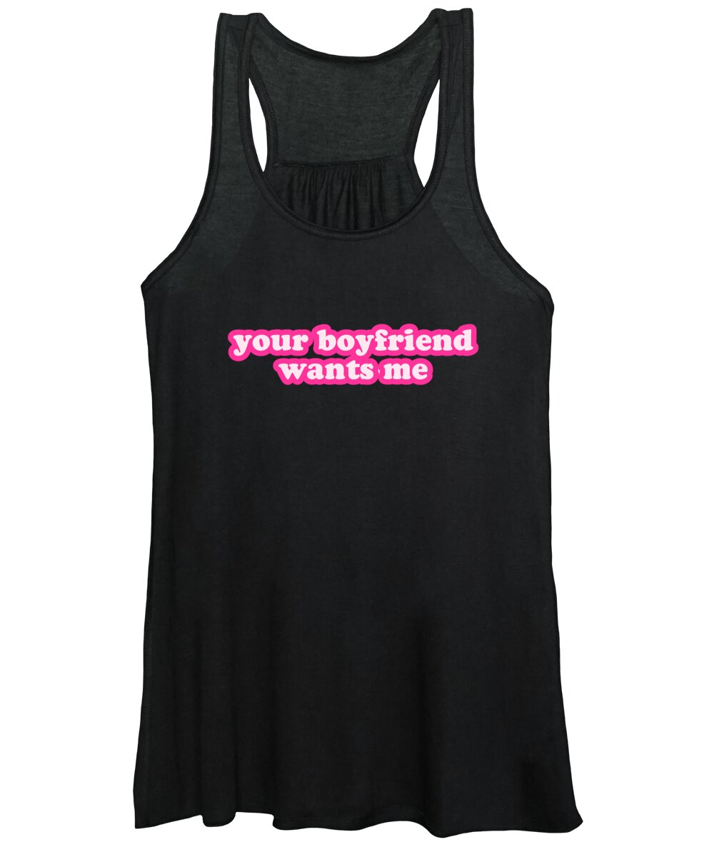 Gifts For Girlfriend Women's Tank Top featuring the digital art Your Boyfriend Wants Me by Flippin Sweet Gear