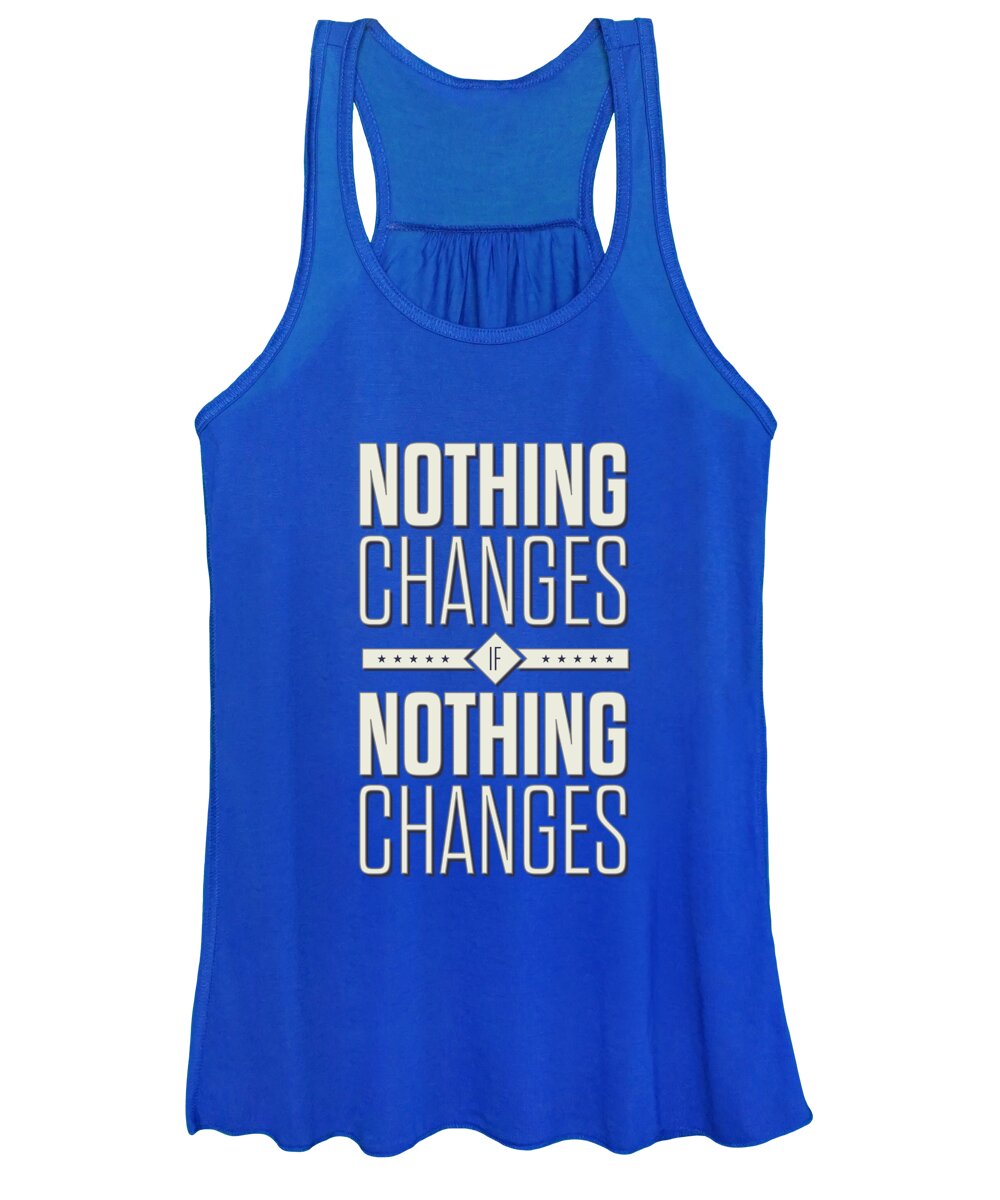 Corporate Startup Women's Tank Top featuring the digital art Nothing Changes If Nothing Changes Inspirational Quotes Poster by Lab No 4