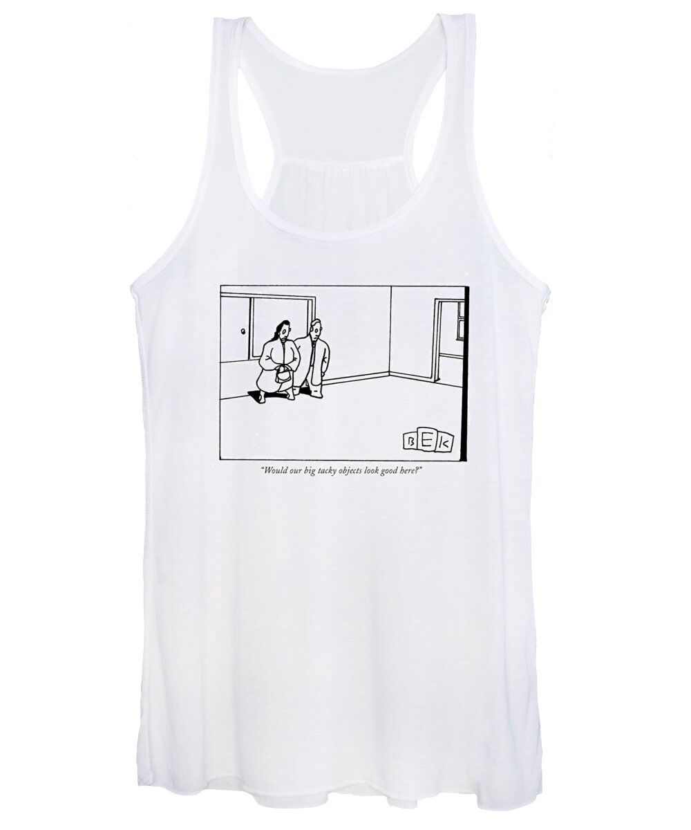 Real Estate Women's Tank Top featuring the drawing Would Our Big Tacky Objects Look Good Here? by Bruce Eric Kaplan