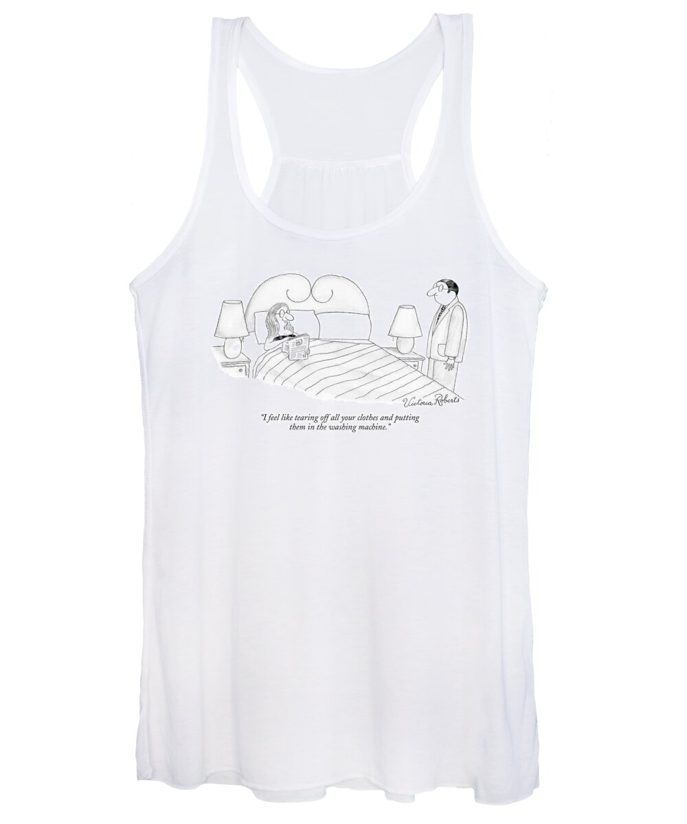 Household Chores Language Word Play Relationships 

(woman In Bed Talking To Man Standing At Her Bedside. ) 121224 Vro Victoria Roberts Women's Tank Top featuring the drawing I Feel Like Tearing Off All Your Clothes by Victoria Roberts