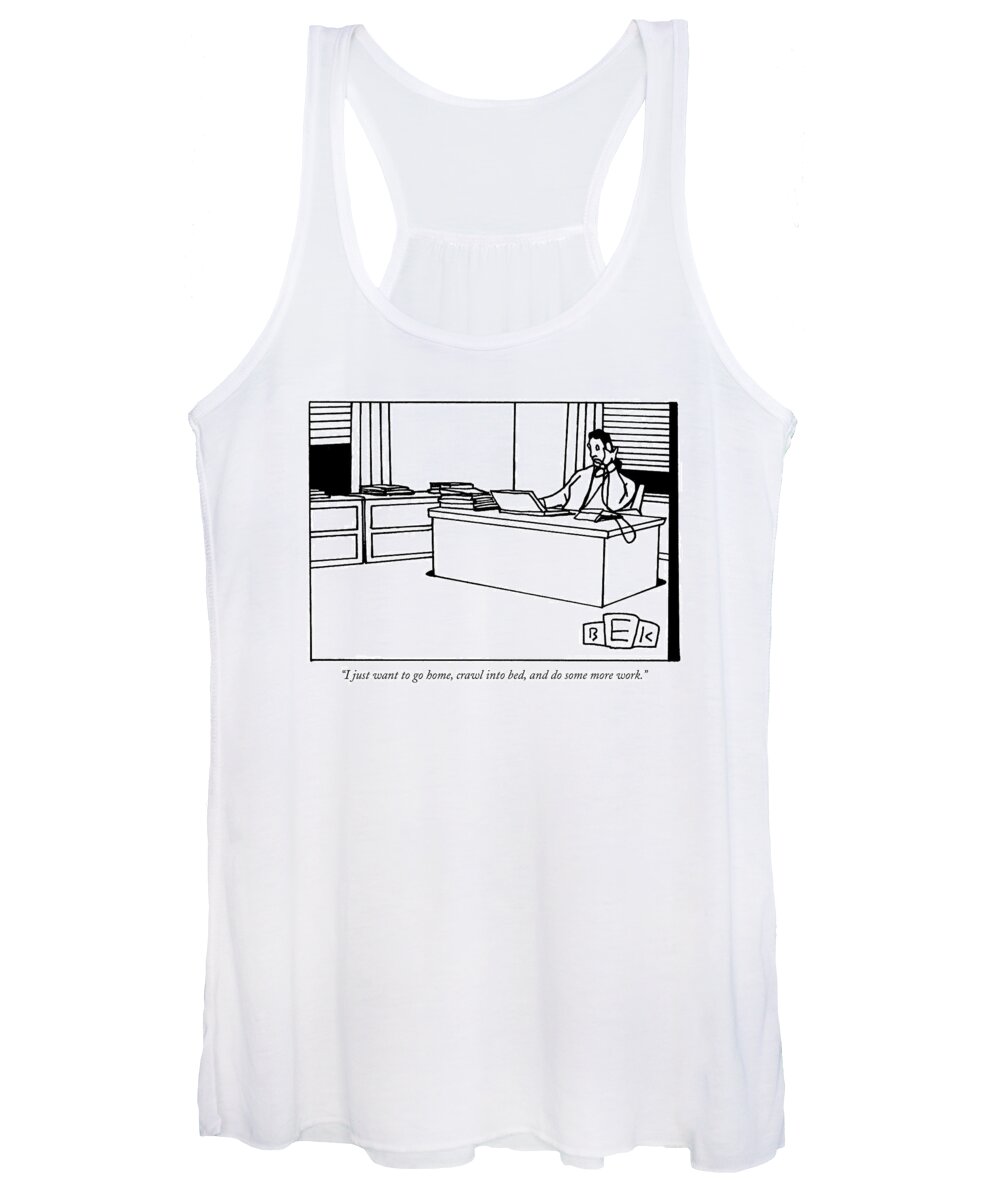 Word Play Problems Workaholic Business Women's Tank Top featuring the drawing I Just Want To Go Home by Bruce Eric Kaplan