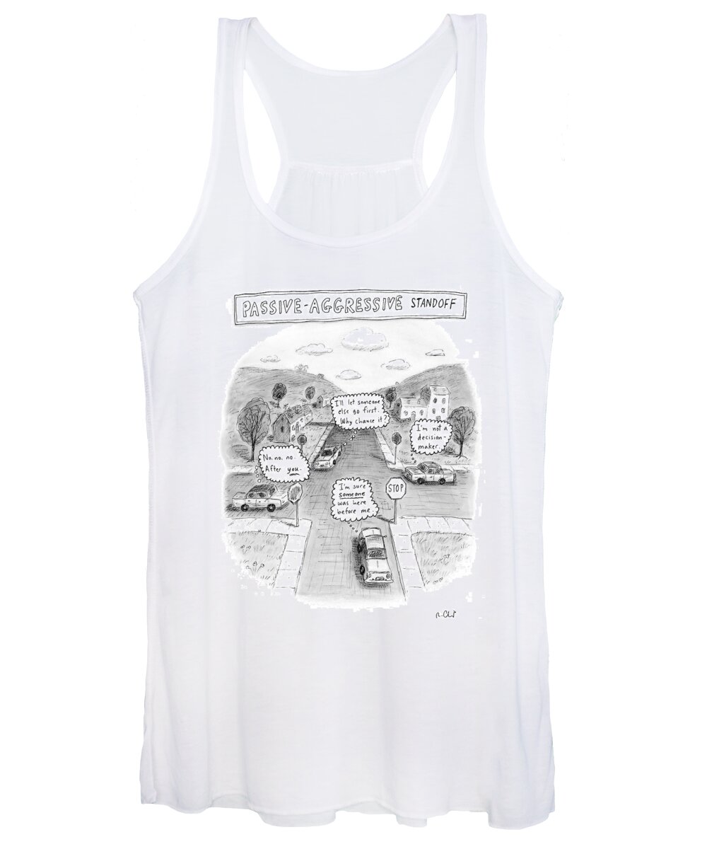 Autos Safety Traffic Driving

(the Thoughts Of Drivers Stalled At A Four Way Stop Sign Intersection.) 122221 Rch Roz Chast Women's Tank Top featuring the drawing Passive-aggressive Standoff by Roz Chast
