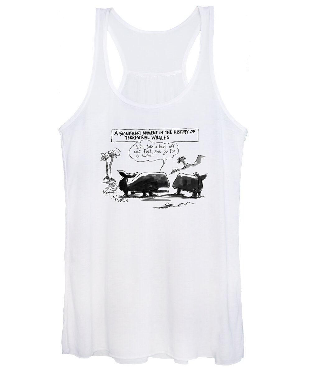 
A Significant Moment In The History Of Terrestrial Whales
'let's Take A Load Off Our Feet Women's Tank Top featuring the drawing A Significant Moment In The History by Sidney Harris