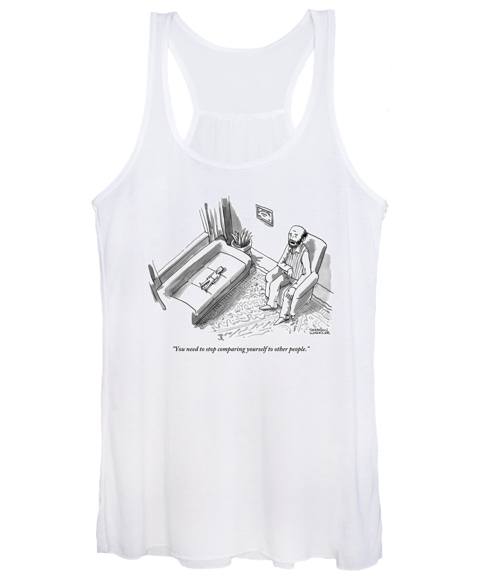 You Need To Stop Comparing Yourself To Other People. Women's Tank Top featuring the drawing A Very Small Man Is Laying On A Regular-sized by Shannon Wheeler