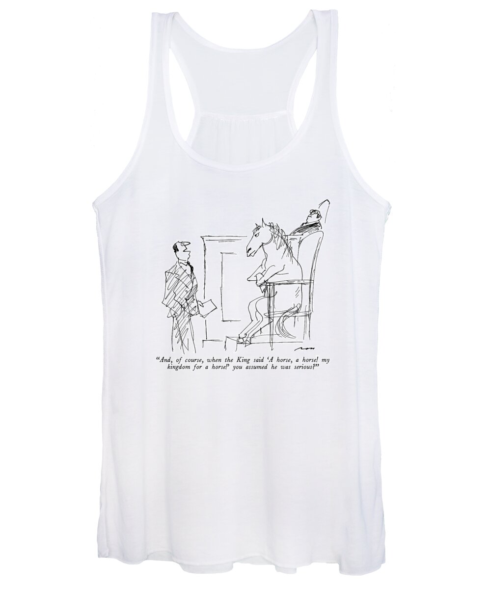 

 Lawyer To Horse On The Witness Stand. Refers To A Quotation From Shakespeare's Richard Iii. Writing Women's Tank Top featuring the drawing And, Of Course, When The King Said 'a Horse by Al Ross
