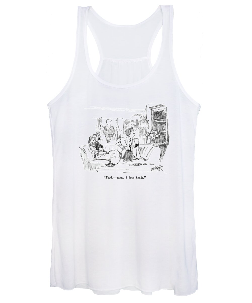 

 Man To Woman As They Sit At Party Looking At Bookshelf. 
Books Women's Tank Top featuring the drawing Books - Wow. I Love Books by Robert Weber