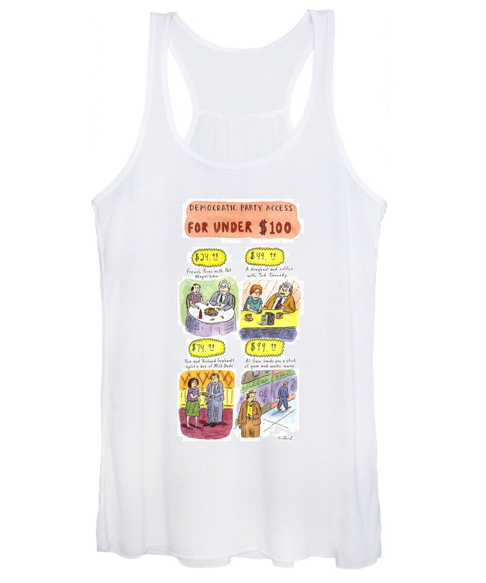 No Caption
Title: Democratic Party Access For Under $100. Twocolumn Color Spree Showing The Prices Of Interaction With Various Democratic Politicians: $24.99 Buys French Fries With Pat Moynihan Women's Tank Top featuring the drawing Democratic Party Access For Under $100 by Roz Chast