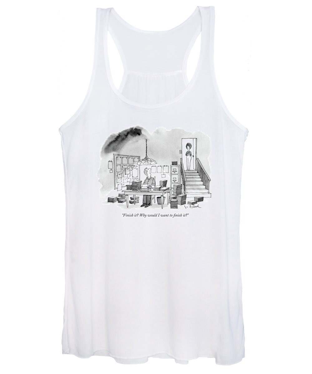 
Man Speaking To Wife Sitting At His Typewriter Amidst Many Piles Of Manuscripts. 
Writing Women's Tank Top featuring the drawing Finish It? Why Would I Want To Finish It? by W.B. Park