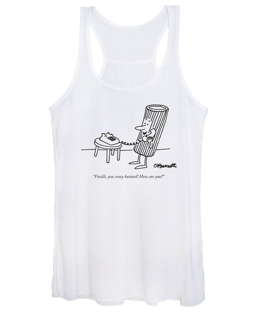Food Women's Tank Top featuring the drawing Fusilli You Crazy Bastard How Are You? by Charles Barsotti