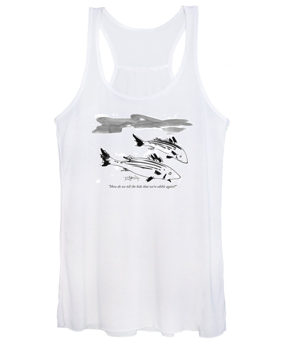 Fish - Misc. Women's Tank Top featuring the drawing How Do We Tell The Kids That We're Edible Again? by Donald Reilly