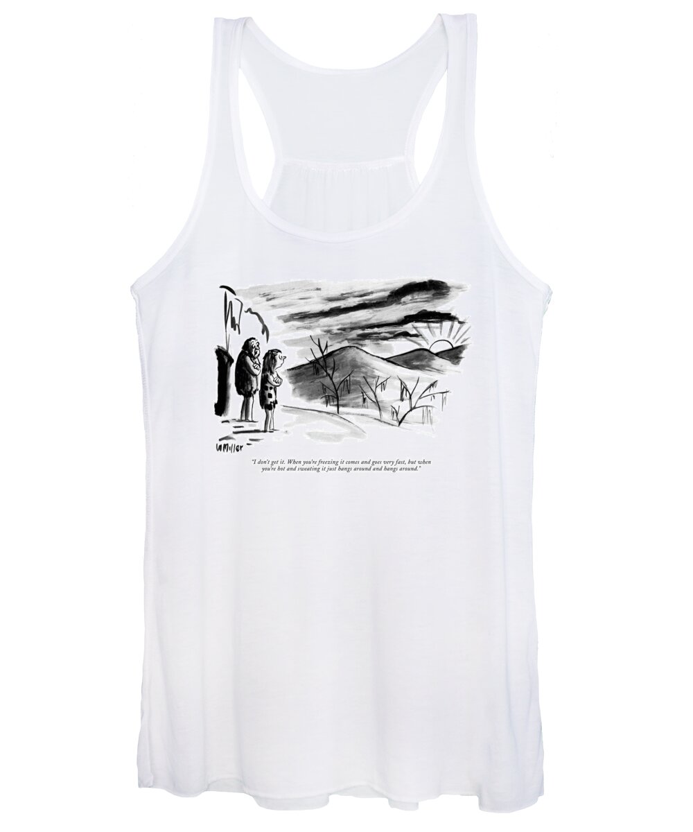 67882  (cave Man Type To Wife. Sun Is Going Down.) Stone Age Nature Seasons Environment Problems Winter Summer
 Artkey 67882 Women's Tank Top featuring the drawing I Don't Get It. When You're Freezing It Comes by Warren Miller