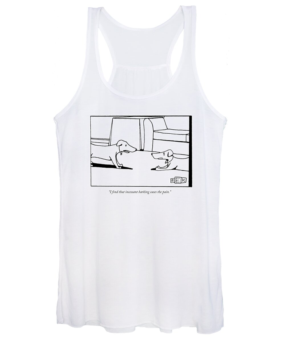 Dogs Women's Tank Top featuring the drawing I Find That Incessant Barking Eases The Pain by Bruce Eric Kaplan