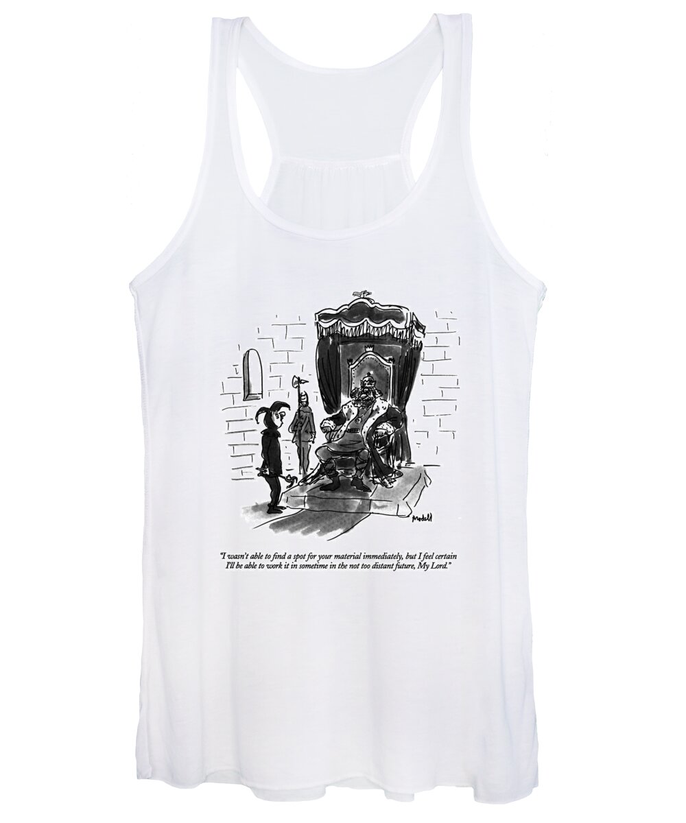 

 Court Jester Says To King Who Is Sitting On Throne. 
Royalty Women's Tank Top featuring the drawing I Wasn't Able To Find A Spot For Your Material by Frank Modell