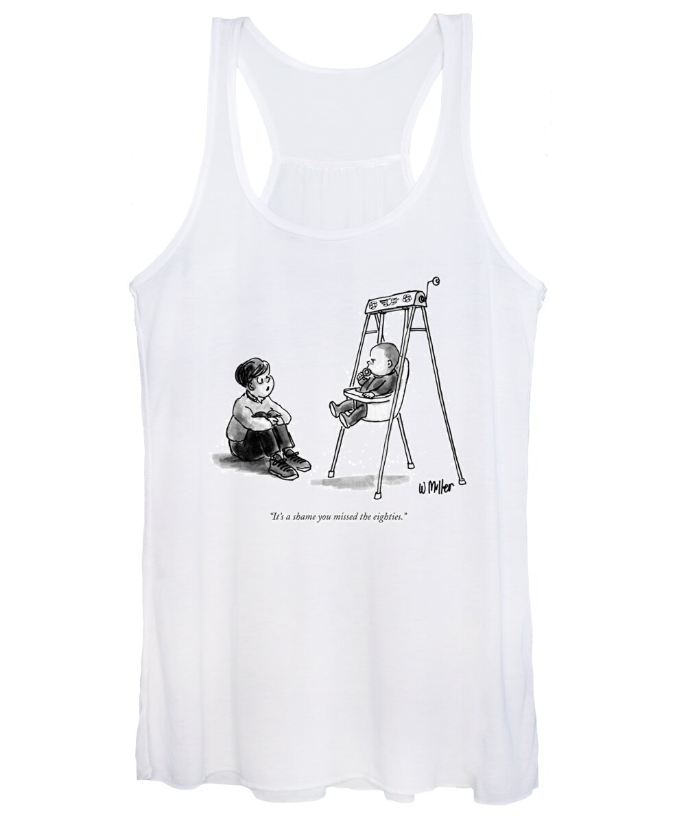 

 Small Boy To Baby In Rocking Chair. Age Women's Tank Top featuring the drawing It's A Shame You Missed The Eighties by Warren Miller