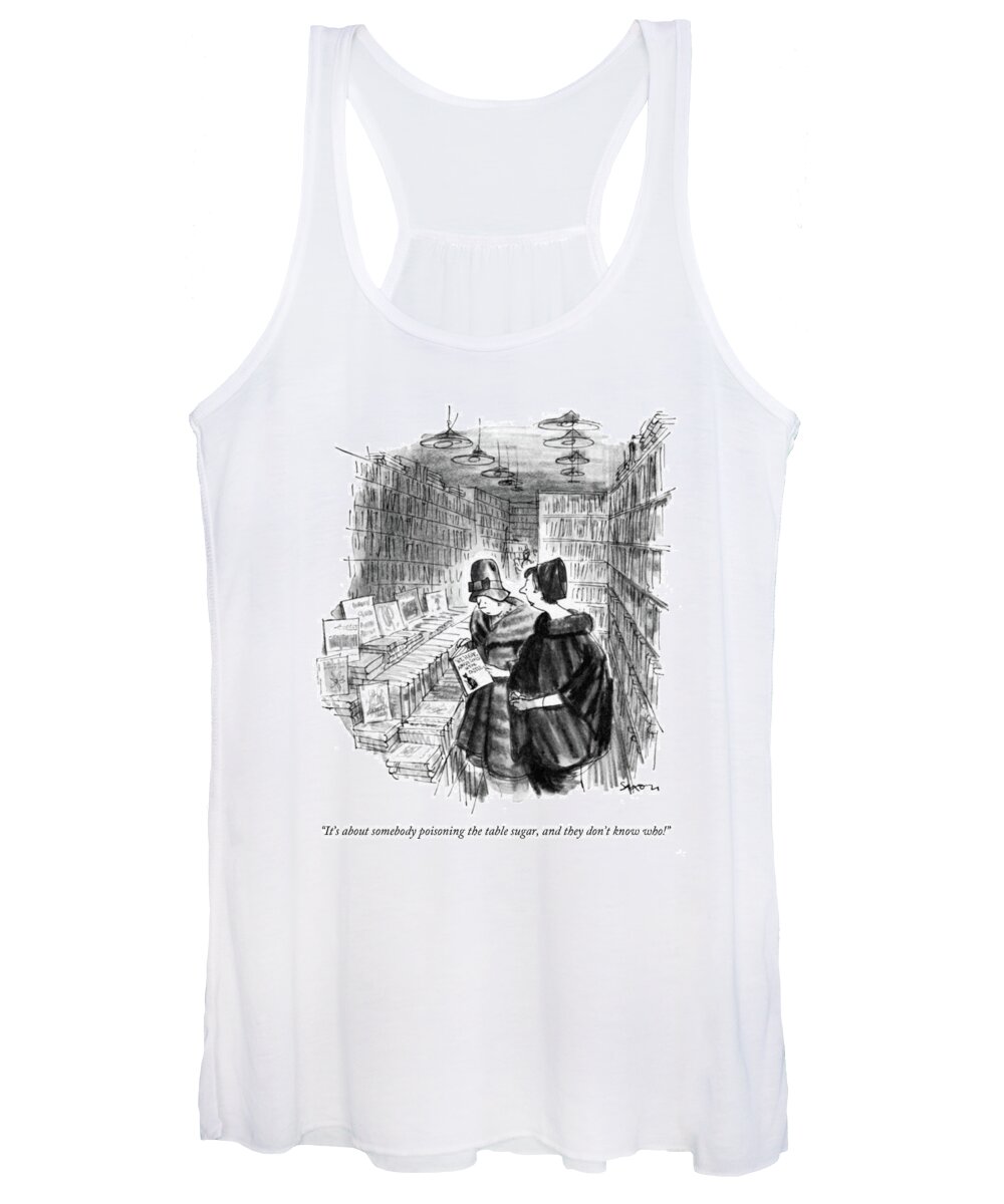 
 Two Women In A Bookstore Pick Up Shirley Jackson's 
 Writers Writing Authors Literature Book Books Publishing Mystery Crime Story Novel Women Conversation Iwd Novels Stories Mysteries Author Writer Artkey 67884 Women's Tank Top featuring the drawing It's About Somebody Poisoning The Table Sugar by Charles Saxon