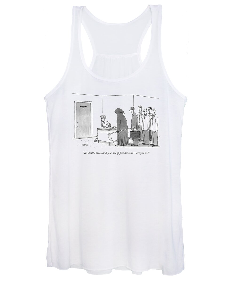 Business Management Government Medical Women's Tank Top featuring the drawing It's Death, Taxes, And Four Out Of Five Dentists by Tom Cheney