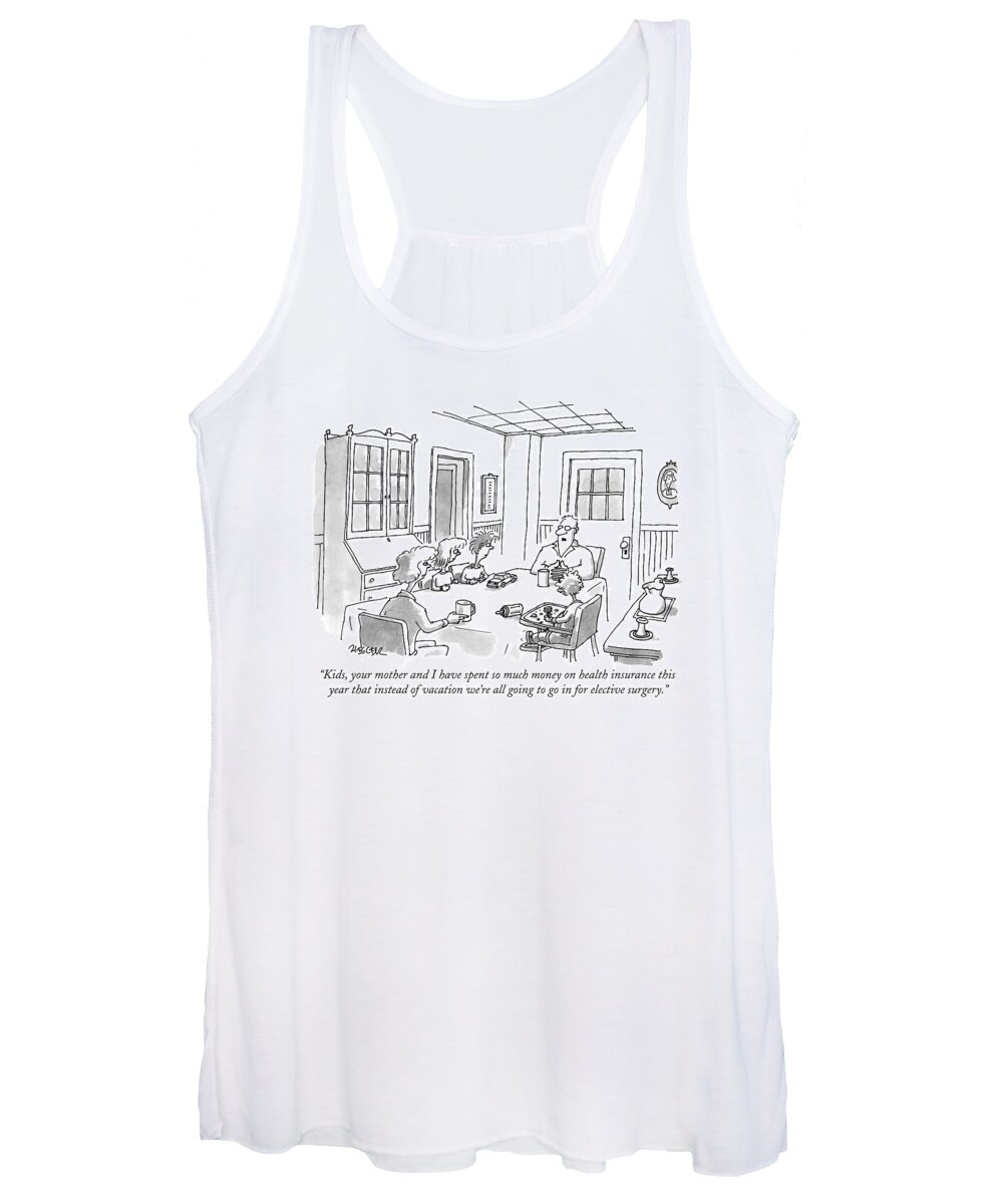 Health Insurance Women's Tank Top featuring the drawing Kids, Your Mother And I Have Spent So Much Money by Jack Ziegler