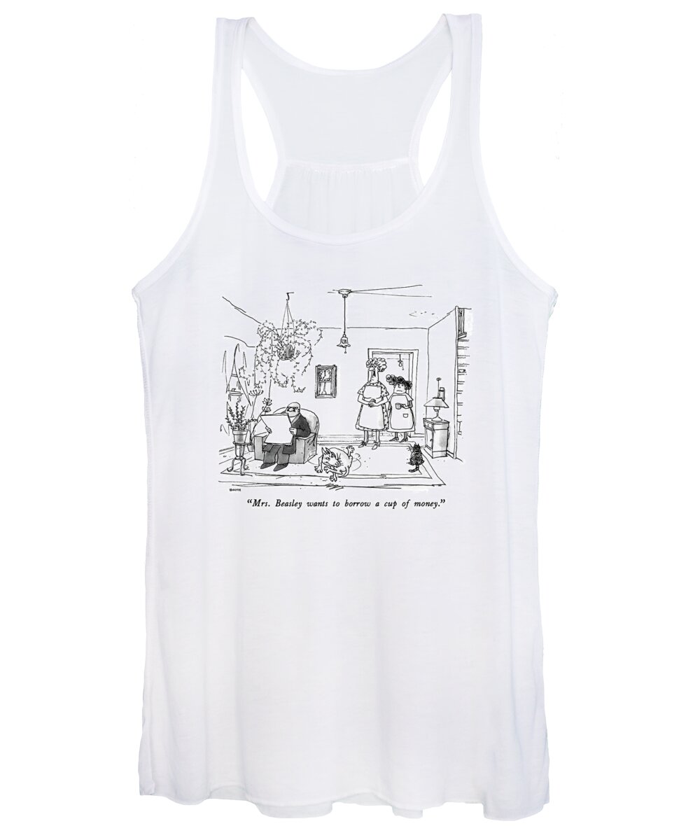 

 Wife To Husband As Mrs. Beasley Stands In The Doorway. 
Relationships Women's Tank Top featuring the drawing Mrs. Beasley Wants To Borrow A Cup Of Money by George Booth