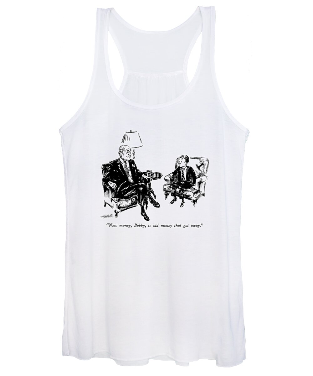 

 Rich Man To Boy. 
Money Women's Tank Top featuring the drawing New Money, Bobby, Is Old Money That Got Away by William Hamilton
