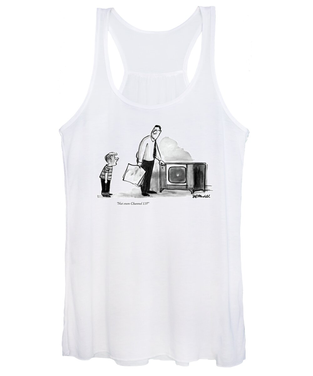 
 (son Rages At Father Who Has Angrily Switched Off The Tv Set.) Anger Women's Tank Top featuring the drawing Not Even Channel 13? by Frank Modell