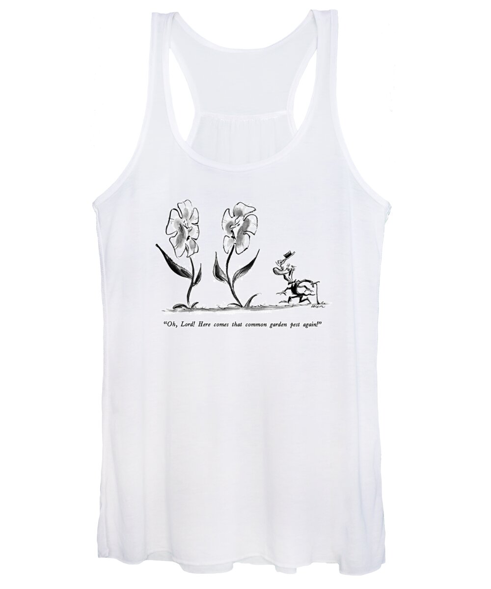 

 Insect With Cane Tips His Hat As He Approaches Flowers. They Are Unimpressed. 
Pests Women's Tank Top featuring the drawing Oh, Lord! Here Comes That Common Garden Pest by Lee Lorenz