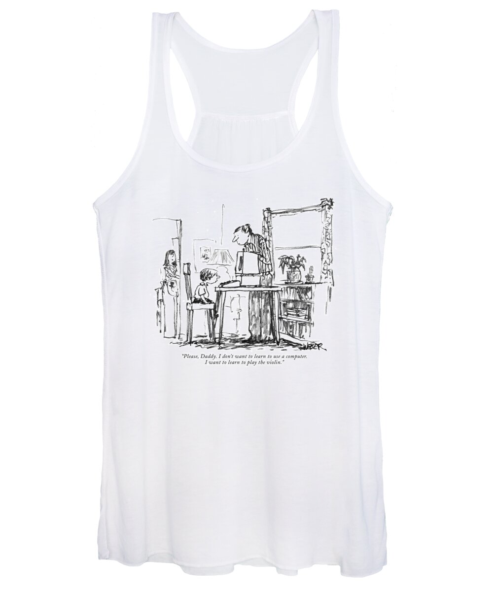 
(little Boy At Home Computer To His Father.) Relationships Family Parents Children Music Technology Students Artkey 66134 Women's Tank Top featuring the drawing Please, Daddy. I Don't Want To Learn To Use by Robert Weber