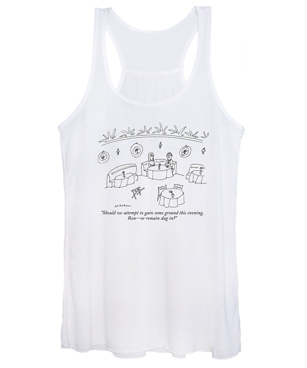 
(woman Says To Man As They Sit At A Table In A Restaurant)
Relationships Women's Tank Top featuring the drawing Should We Attempt To Gain Some Ground This by Michael Maslin