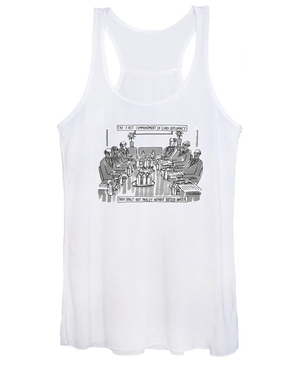 
Title: The First Commandment Of Euro- Diplomacy: Thou Shalt Not Parley Without Bottled Water. Diplomats Sit Around Table Cluttered With Bottles. 

Title: The First Commandment Of Euro- Diplomacy: Thou Shalt Not Parley Without Bottled Water. Diplomats Sit Around Table Cluttered With Bottles. 
Europe Women's Tank Top featuring the drawing The First Commandment Of Euro-diplomacy:
Thou by Michael Crawford