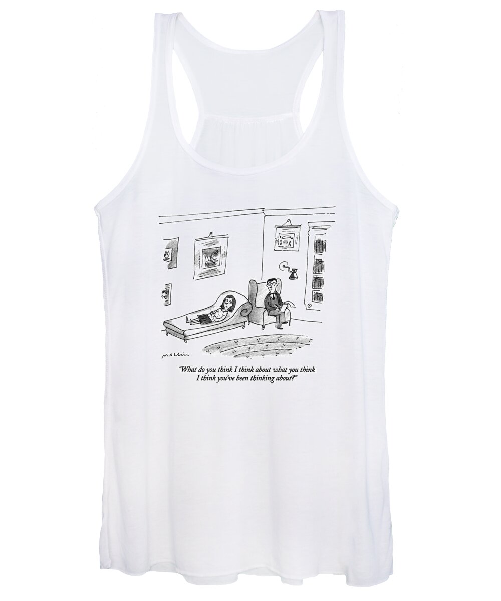 

 Psychiatrist Asks Female Patient On Couch. 
Therapy Women's Tank Top featuring the drawing What Do You Think I Think About What You Think by Michael Maslin