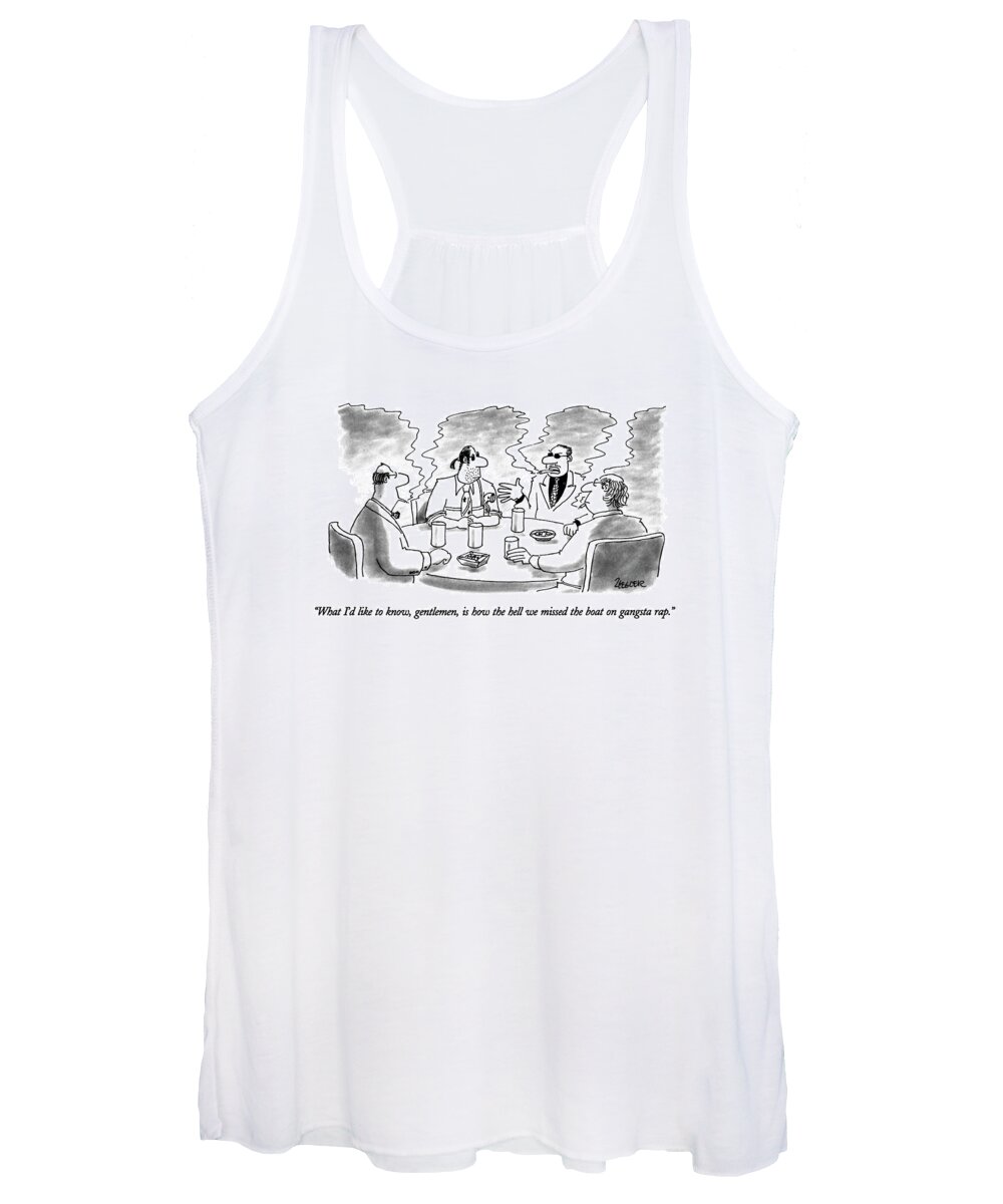

 One Mafia Criminal Says To Three Other Criminals Seated At The Table Women's Tank Top featuring the drawing What I'd Like To Know by Jack Ziegler