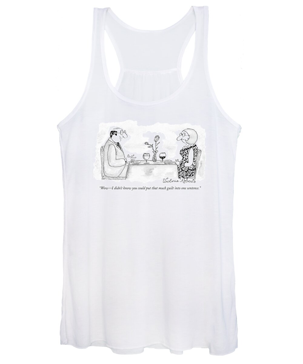 Psychology Word Play

(couple Talking Over Dinner.) 119050 Vro Victoria Roberts Sumnerperm Women's Tank Top featuring the drawing Wow - I Didn't Know You Could Put That Much Guilt by Victoria Roberts
