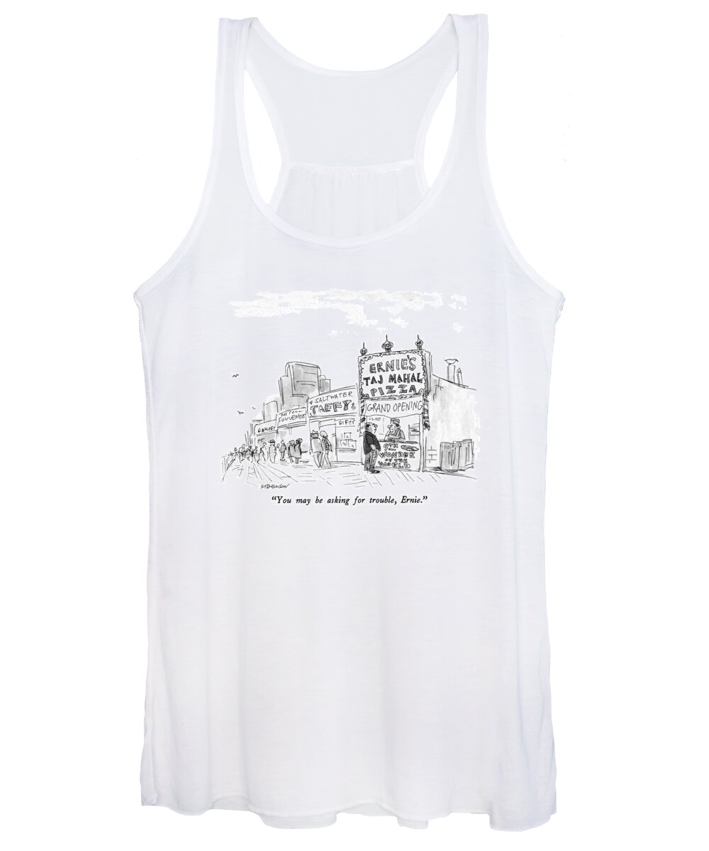 

 Man Says To Proprietor Of Ernie's Taj Mahal Pizza--a Pizza Stand On The Boardwalk In Atlantic City Women's Tank Top featuring the drawing You May Be Asking For Trouble by James Stevenson
