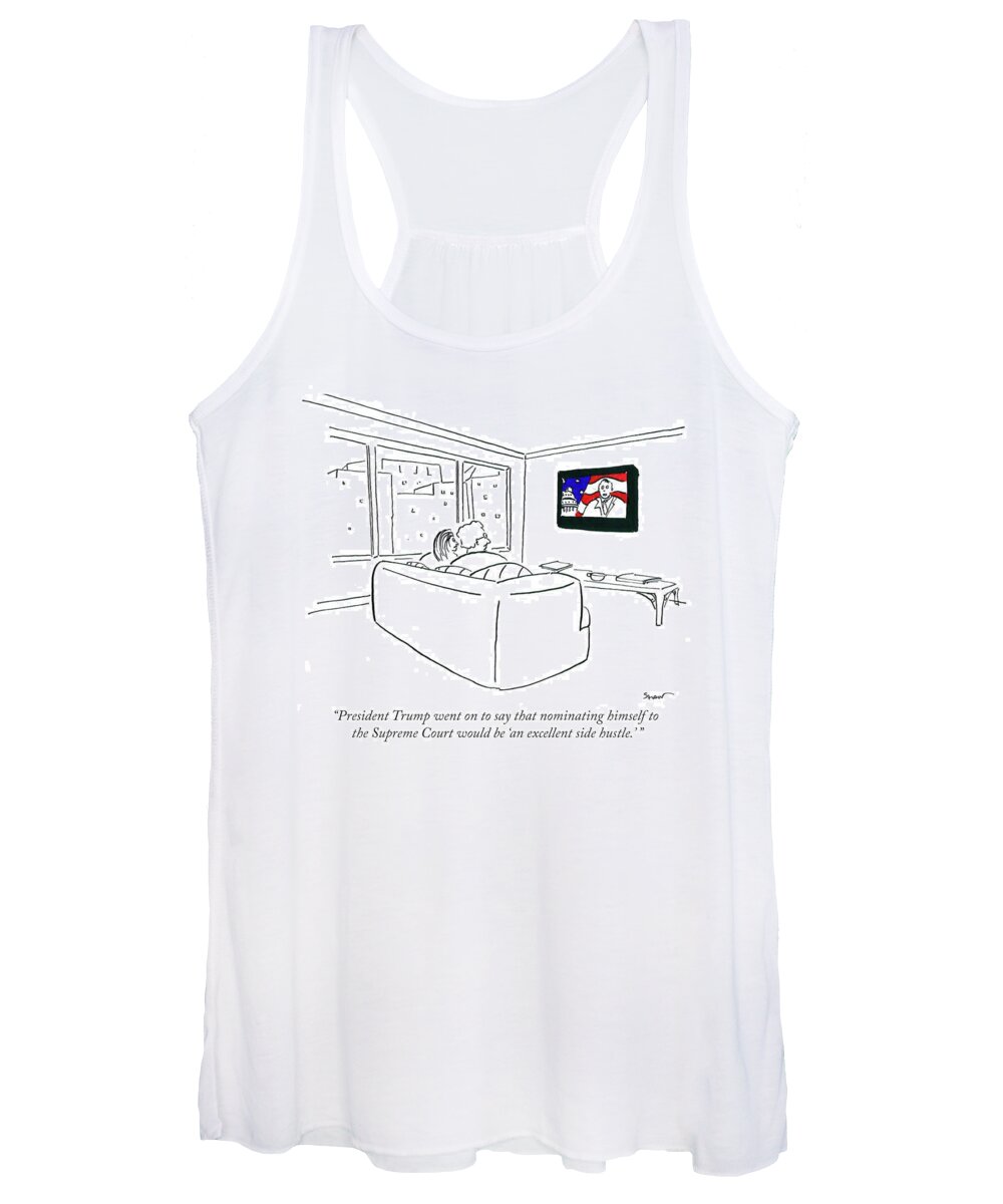 President Trump Went On To Say That Nominating Himself To The Supreme Court Would Be 'an Excellent Side Hustle.' Women's Tank Top featuring the drawing An Excellent Side Hustle by Michael Shaw