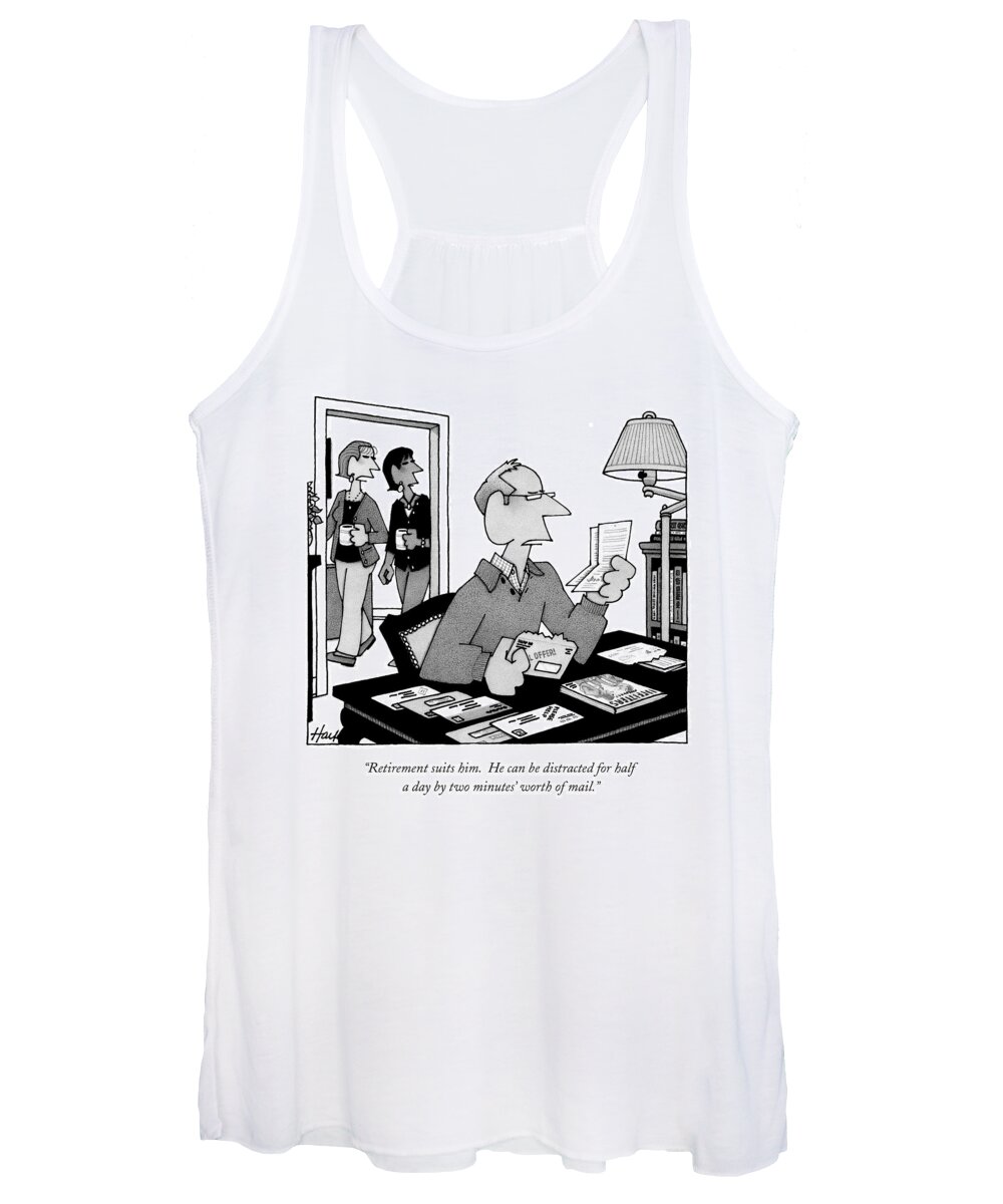 retirement Suits Him. He Can Be Distracted For Half A Day By Two Minutes' Worth Of Mail. Women's Tank Top featuring the drawing Retirement suits him by William Haefeli