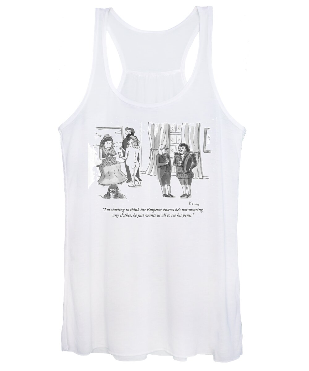 i'm Starting To Think The Emperor Knows He's Not Wearing Any Clothes Women's Tank Top featuring the drawing The Emperor Knows by Zachary Kanin