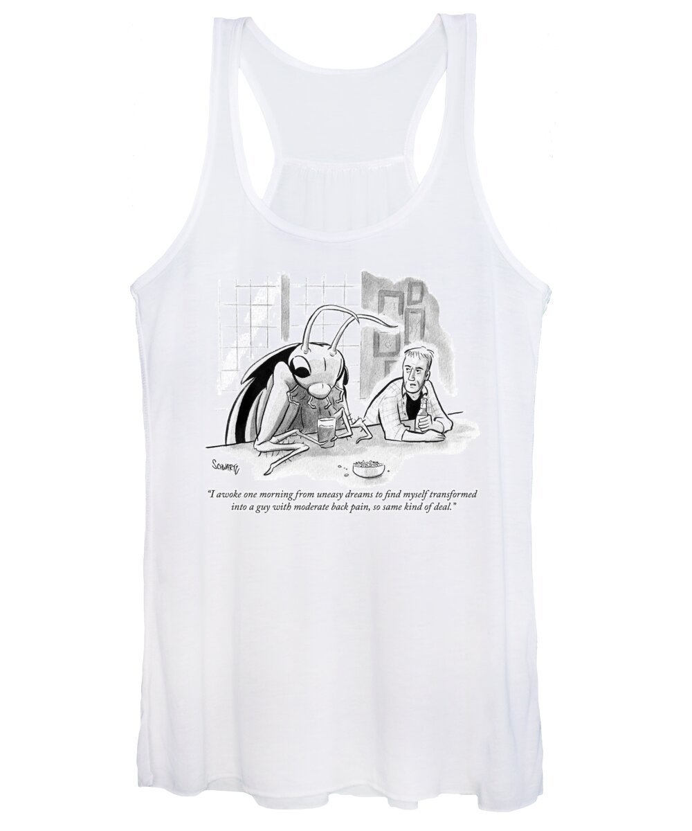 i Awoke One Morning From Uneasy Dreams To Find Myself Transformed Into A Guy With Moderate Back Pain Women's Tank Top featuring the drawing Same kind of deal by Benjamin Schwartz