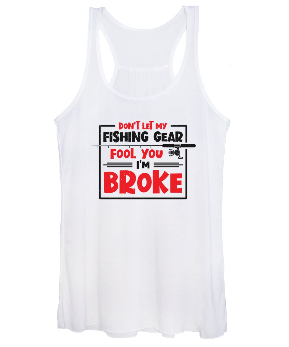 Fishing Women's Tank Top featuring the digital art Dont Let My Fishing Gear Fool You Fisherman #4 by Toms Tee Store