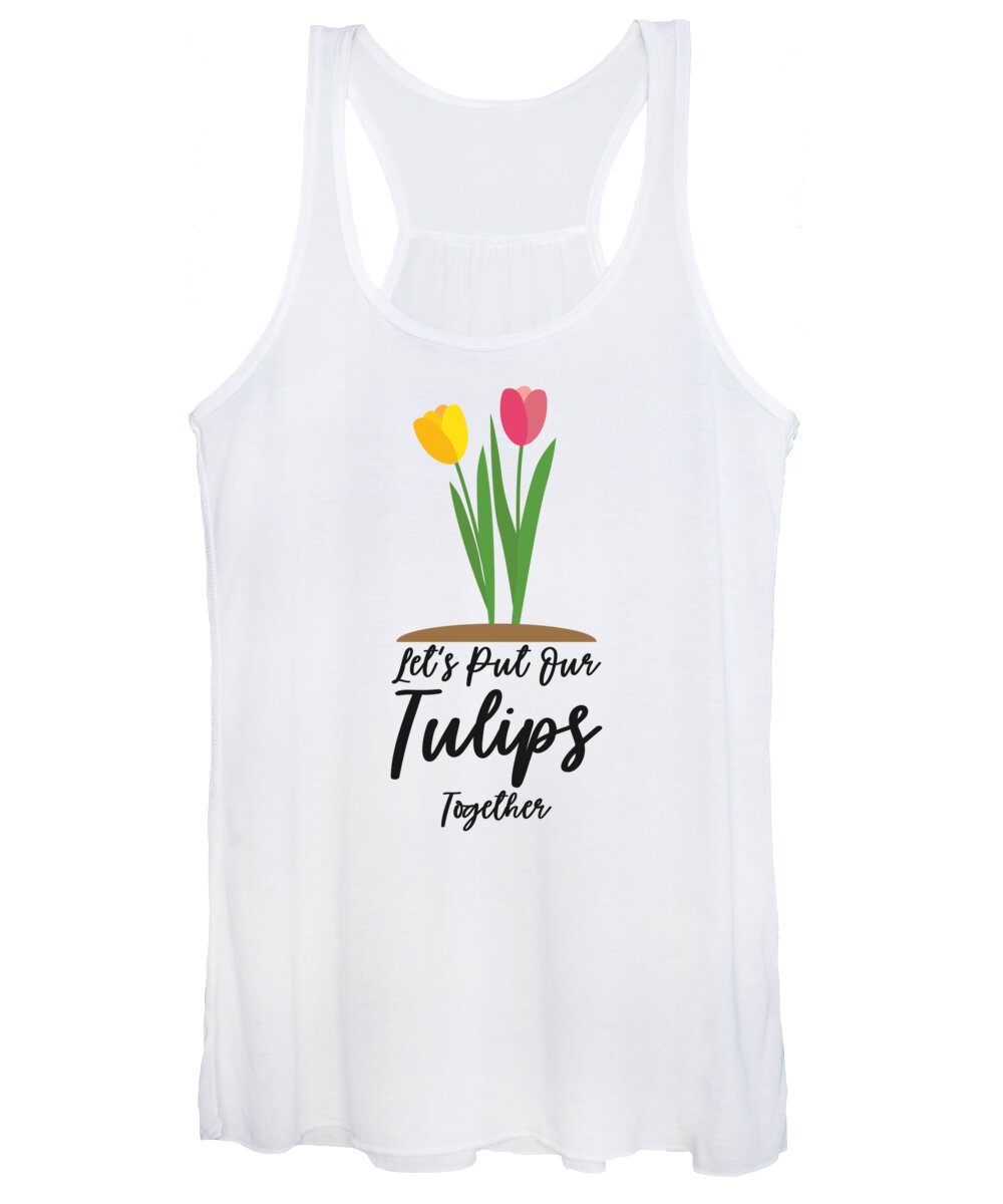 Spring Women's Tank Top featuring the digital art Lets Put Our Tulips Flowers Gardener Gardening #4 by Toms Tee Store