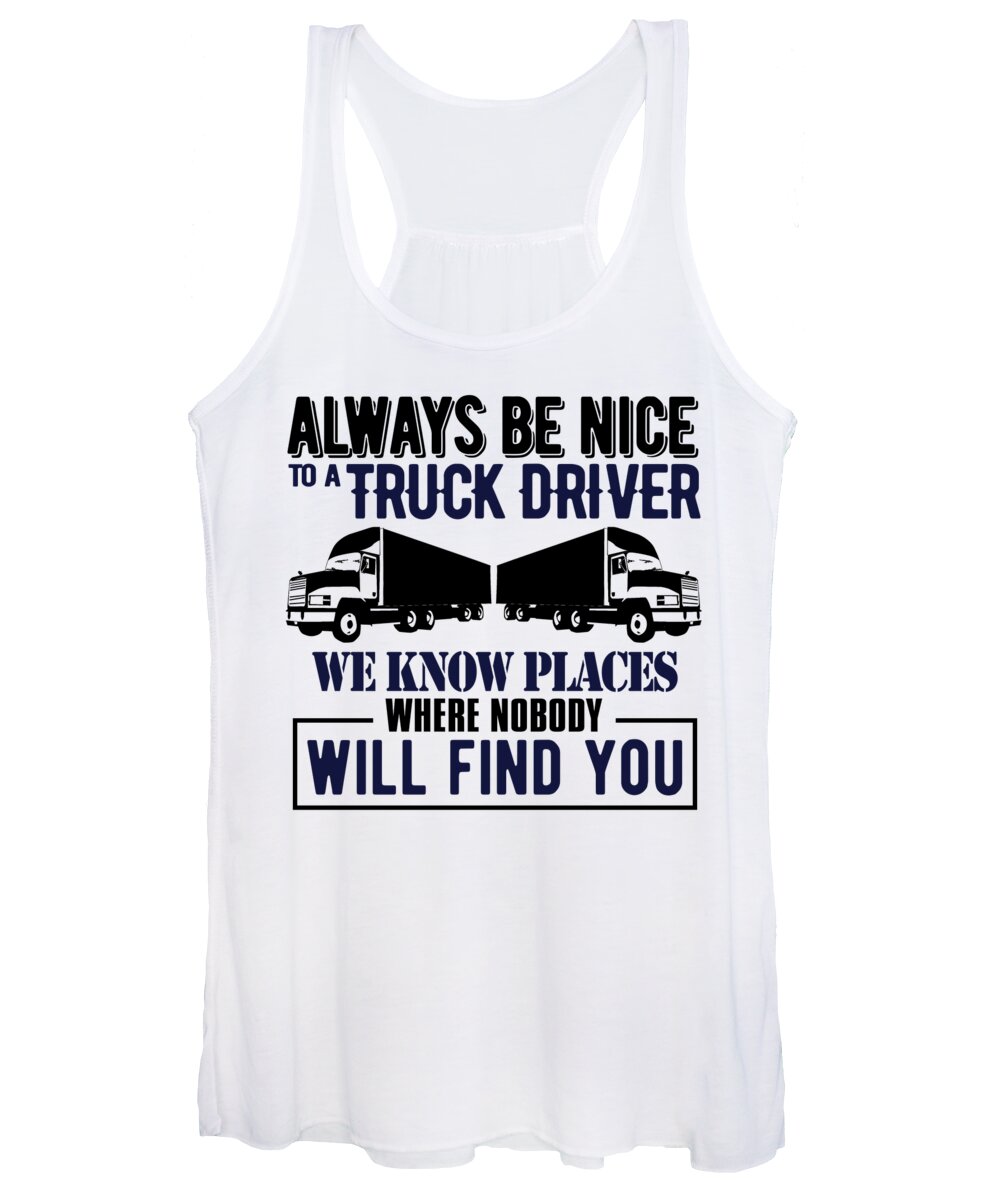 Occupation Women's Tank Top featuring the digital art Always Be Nice To A Truck Driver We Know Places Where Nobody Will Find You by Jacob Zelazny