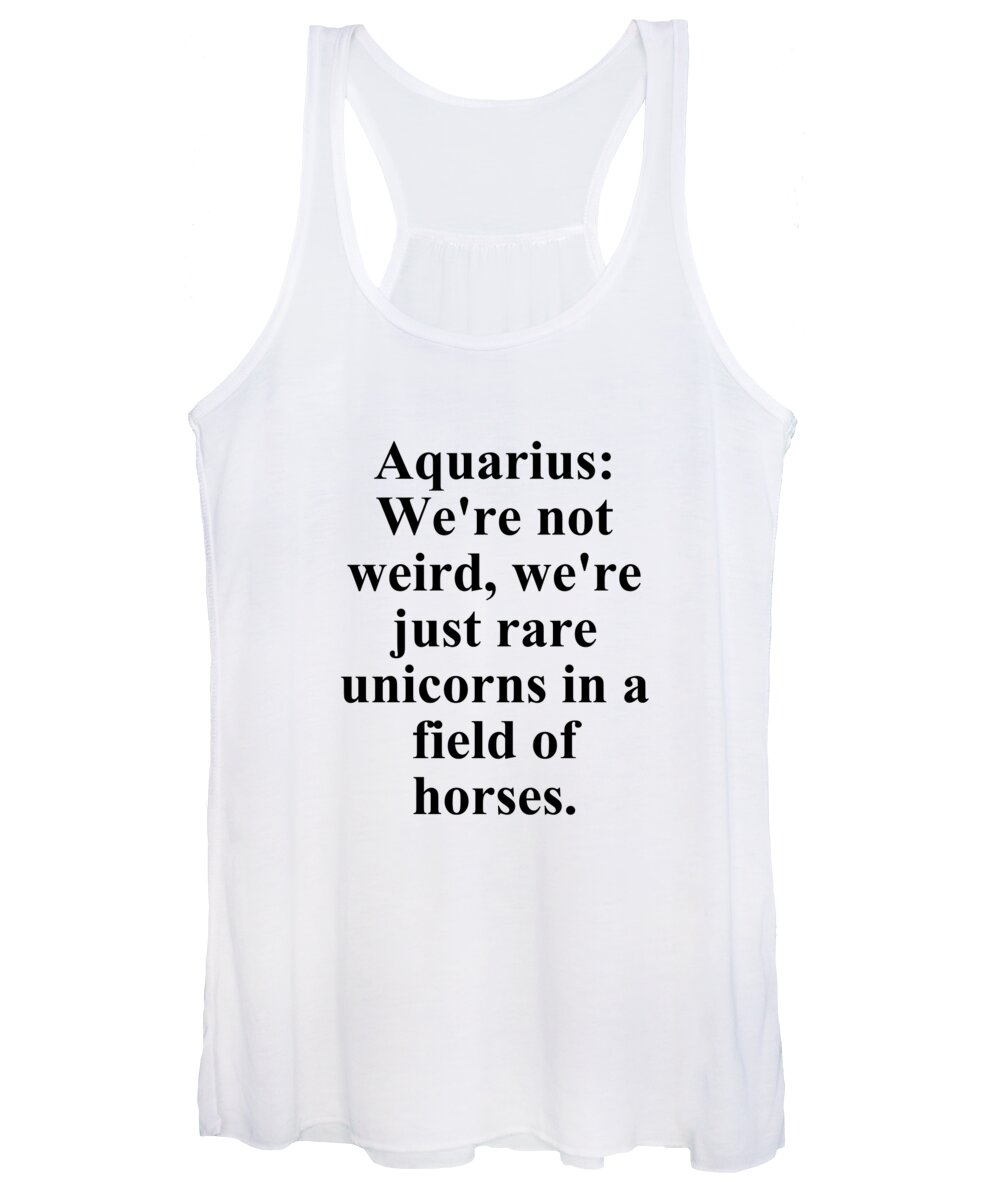 Aquarius Women's Tank Top featuring the digital art Aquarius Were Not Weird Were Just Rare Unicorns In A Field Of Horses Funny Zodiac Quote by Jeff Creation