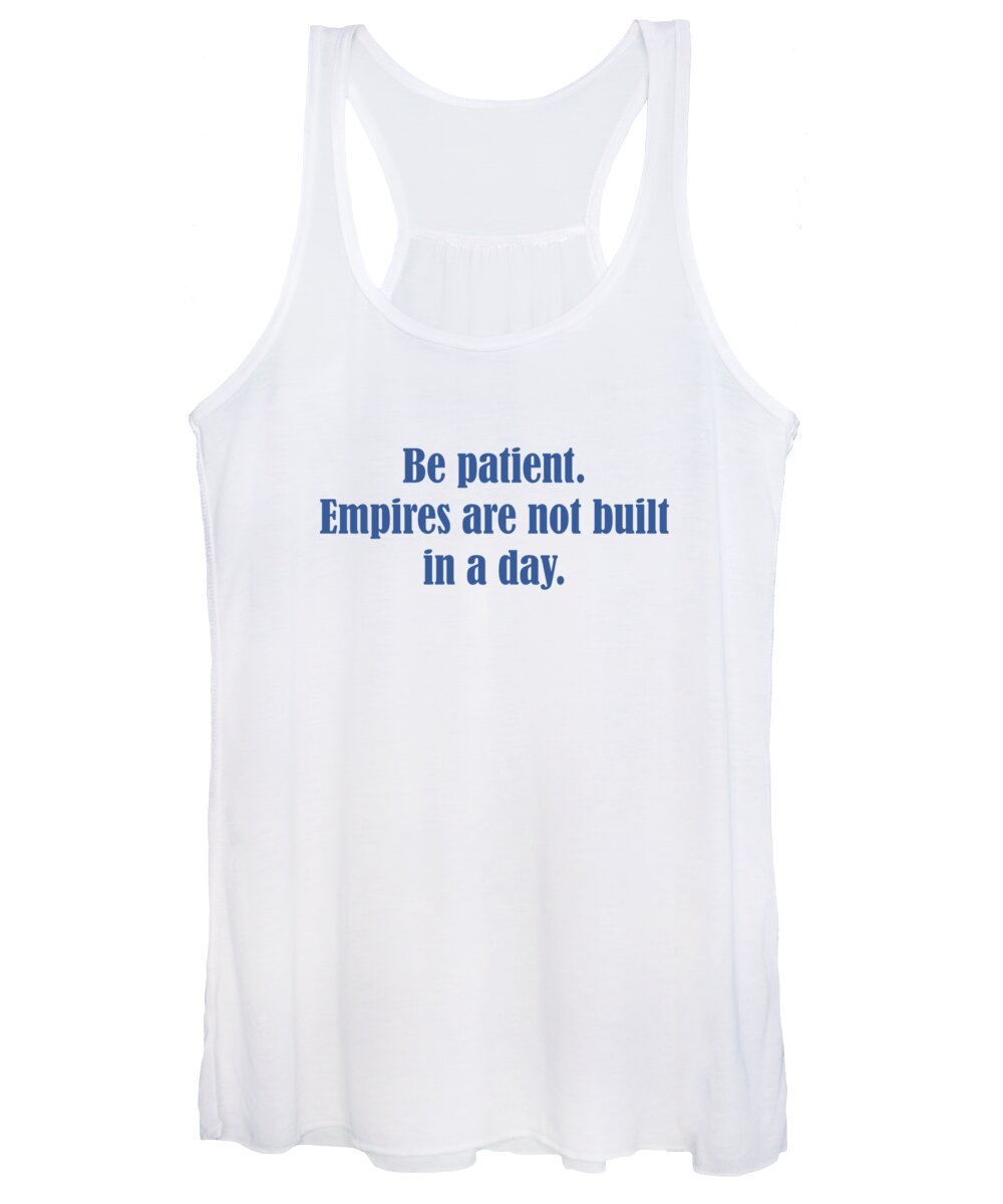 Patient Women's Tank Top featuring the digital art Be patient. Empires are not built in a day. by Johanna Hurmerinta
