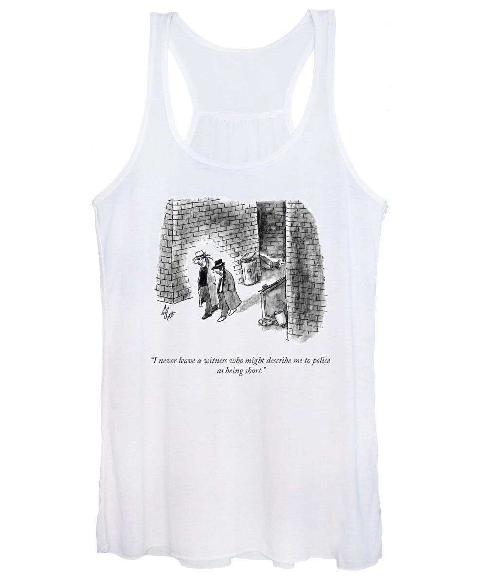 i Never Leave A Witness Who Might Describe Me To Police As Being Short. Gangster Women's Tank Top featuring the drawing I Never Leave a Witness by Frank Cotham