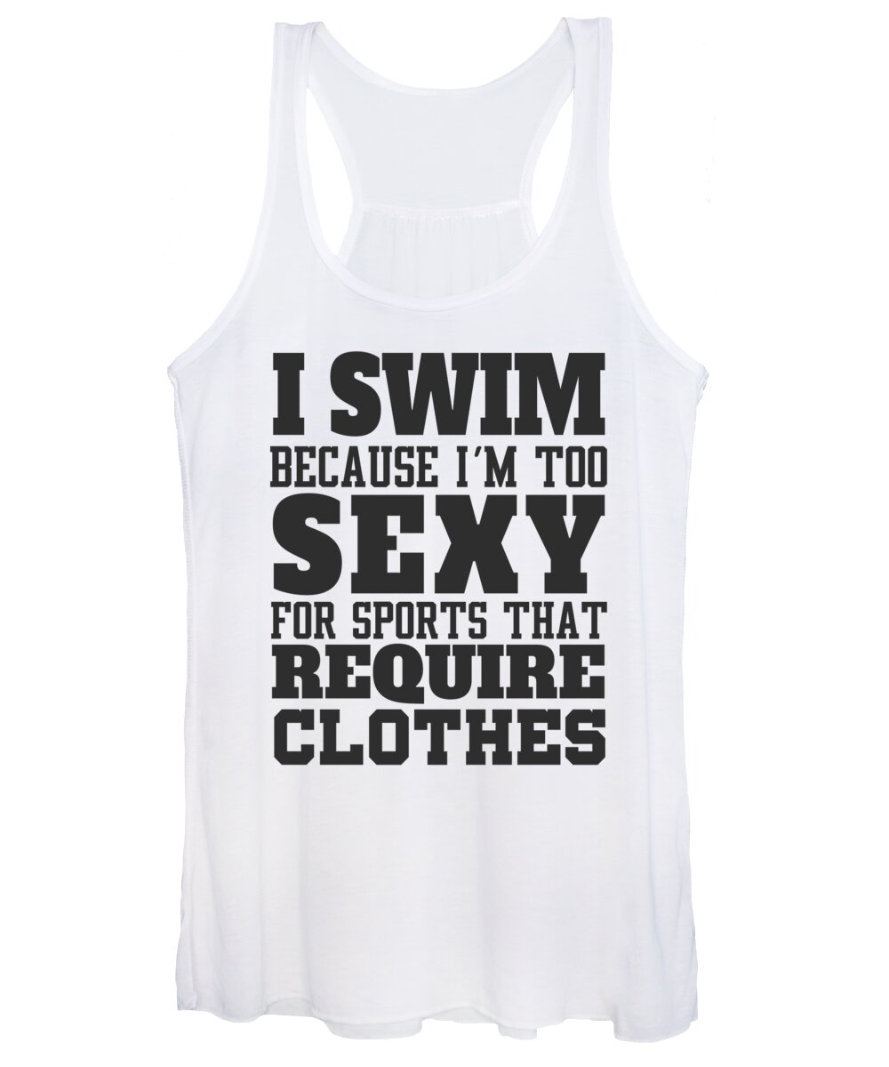 Athlete Women's Tank Top featuring the digital art I Swim Because Im Too Sexy For Sports That Require Clothes by Jacob Zelazny