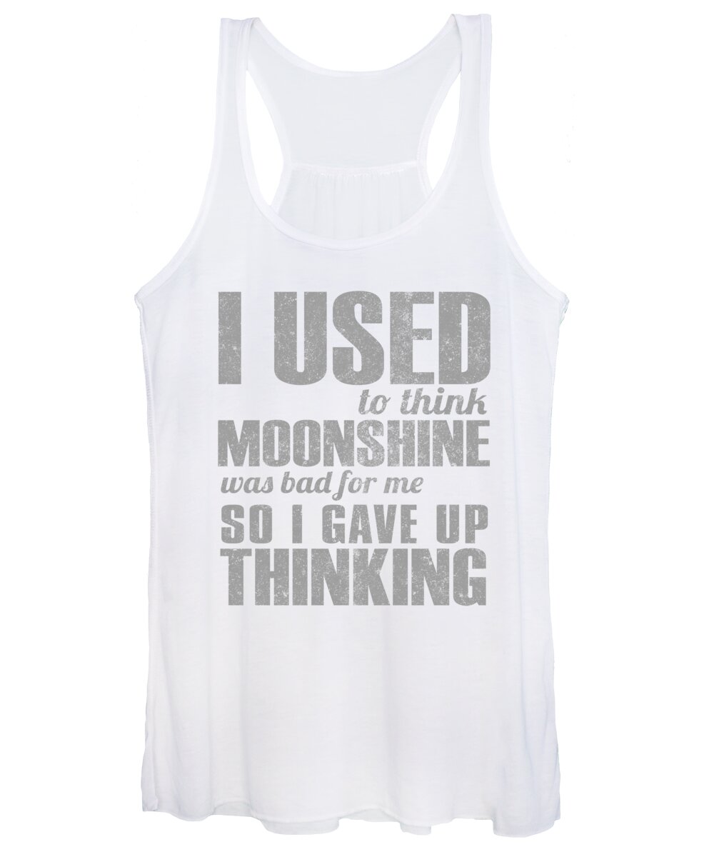Moonshine Women's Tank Top featuring the digital art I Used To Think Moonshine Was Bad For Me So I Gave Up Thinking by Jacob Zelazny