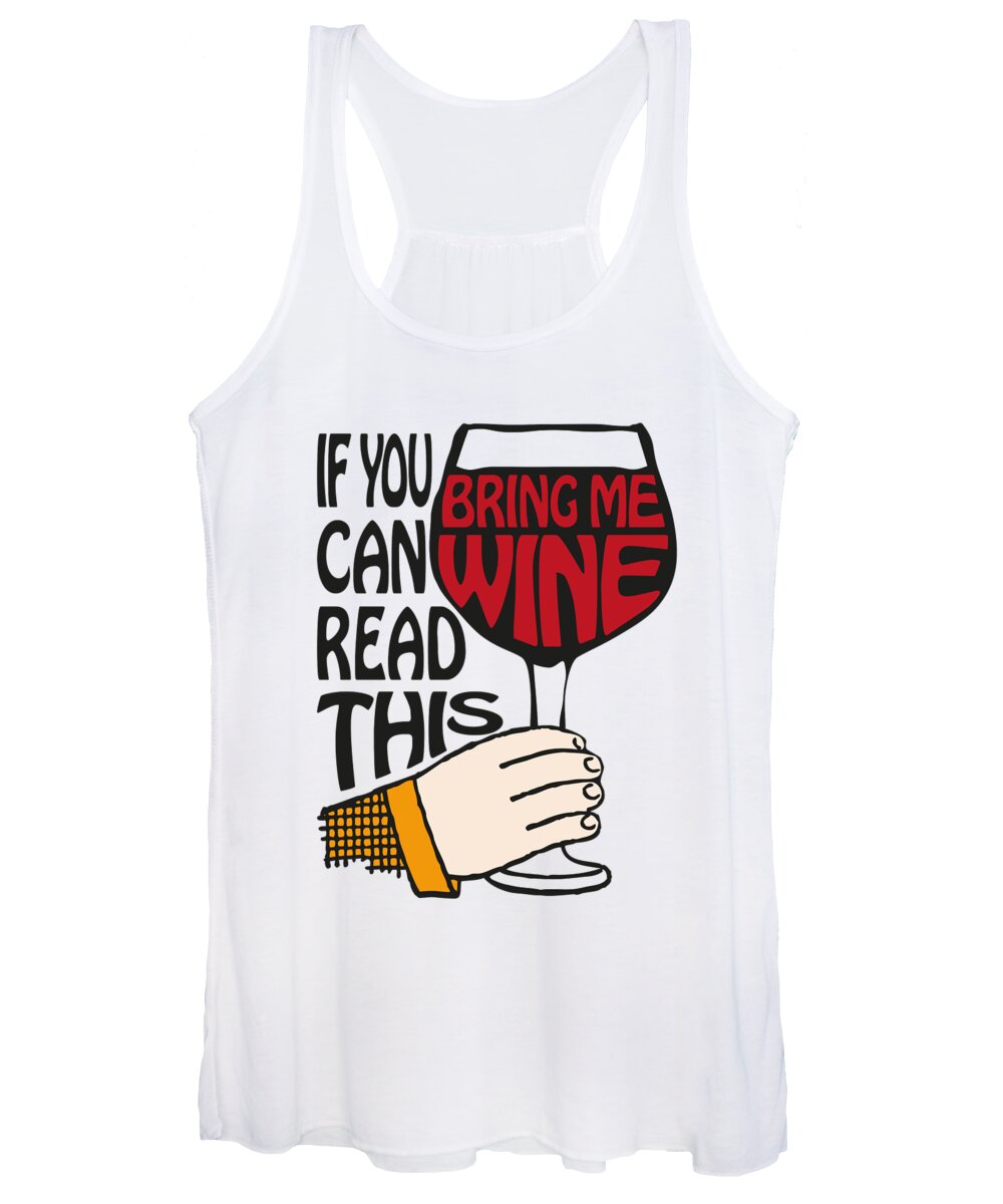 If You Can Read This Bring Me Wine Women's Tank Top featuring the digital art If You Can Read This Bring Me Wine by Eclectic at Heart