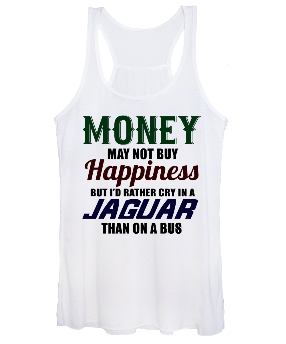 Luxury Car Women's Tank Top featuring the digital art Money May Not Buy Happiness But Id Rather Cry In A Jaguar Than On A Bus by Jacob Zelazny