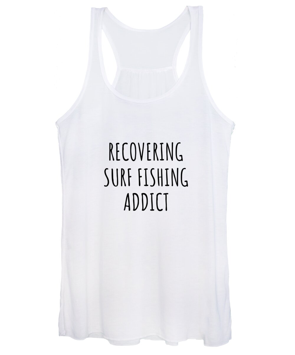 Recovering Surf Fishing Addict Funny Gift Idea For Hobby Lover Pun  Sarcastic Quote Fan Gag Women's Tank Top by Jeff Creation - Pixels Merch